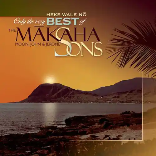 Only The Very Best Of The Makaha Sons: Heke Wale No Hot Picks