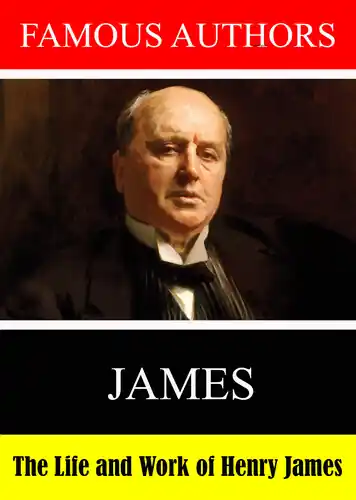 Famous Authors: - The Life and Work Henry James Don’t Miss Out